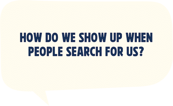How do we show up when people search for us?