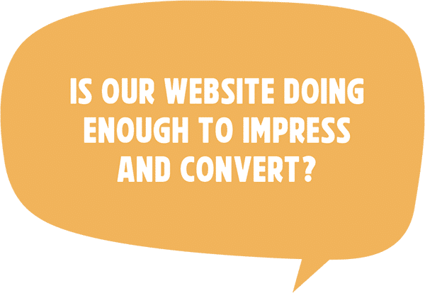 Is our website doing enough to impress and convert?